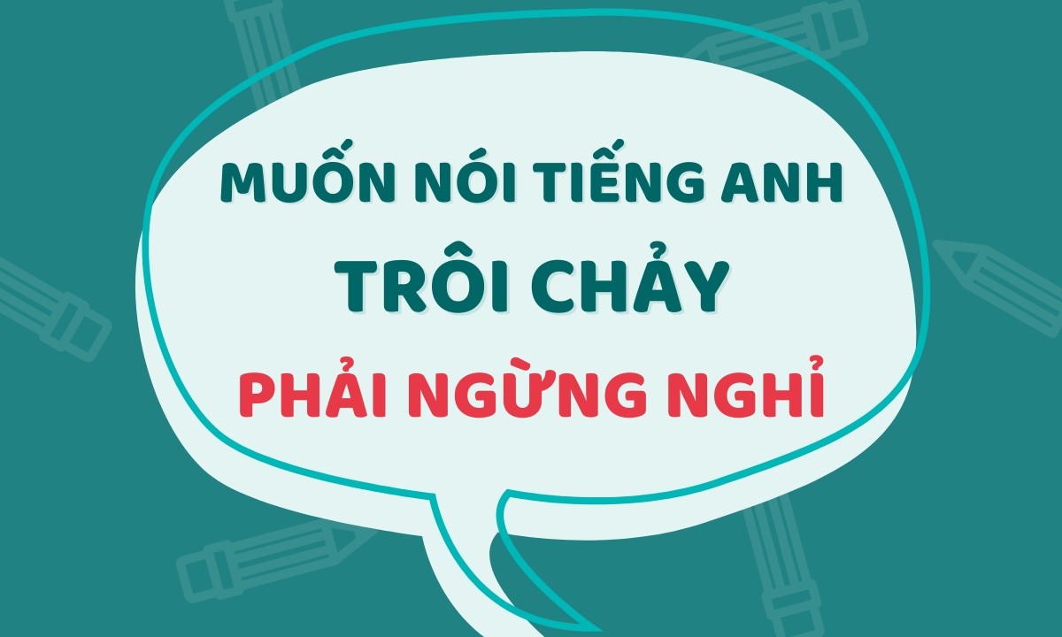 Nói Tiếng Anh Trôi Chảy Với Quy luật Ngừng Nghỉ